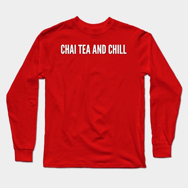 Chai Tea and Chill Long Sleeve T-Shirt by MessageOnApparel